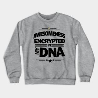 Awesomeness Encrypted in my DNA Crewneck Sweatshirt